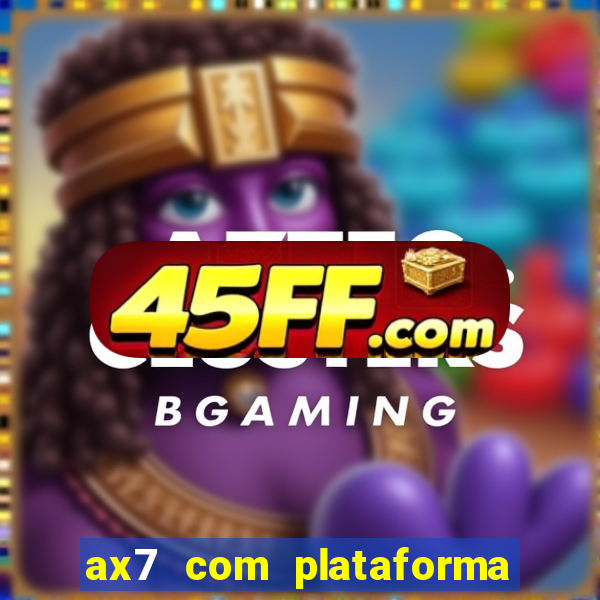 ax7 com plataforma de jogos